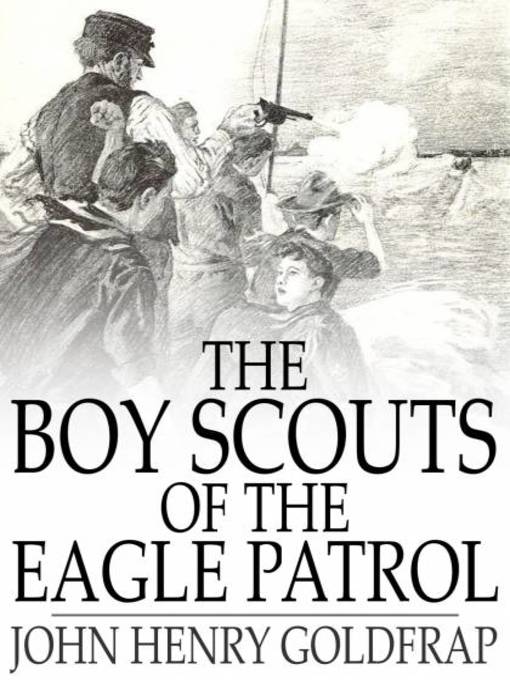 Title details for The Boy Scouts of the Eagle Patrol by John Henry Goldfrap - Wait list